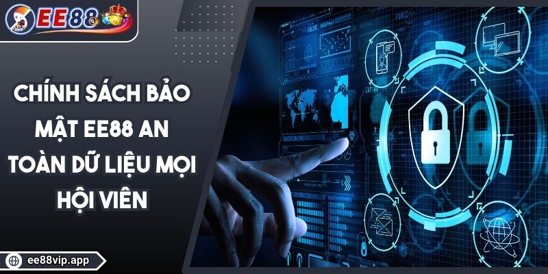 Chính Sách Bảo Mật EE88 An Toàn Dữ Liệu Mọi Hội Viên 1 Chính Sách Bảo Mật EE88 An Toàn Dữ Liệu Mọi Hội Viên