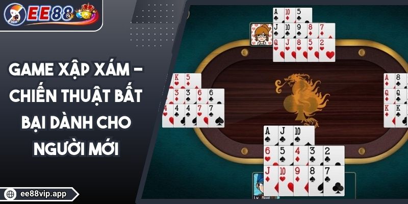 Game Xập Xám - Chiến Thuật Bất Bại Dành Cho Người Mới 1 Game Xập Xám - Chiến Thuật Bất Bại Dành Cho Người Mới