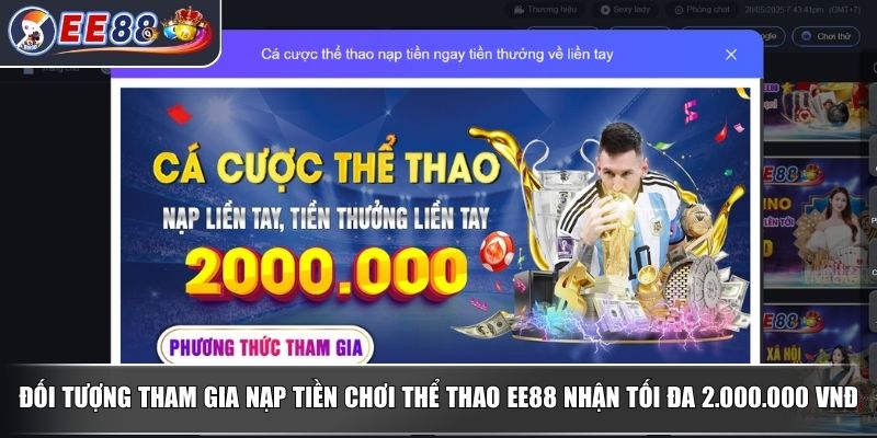 Nạp Tiền Chơi Thể Thao EE88 Nhận Tối Đa 2.000.000 VNĐ Cực Hot 2 Đối tượng tham gia nạp tiền chơi Thể Thao EE88 nhận tối đa 2.000.000 VNĐ