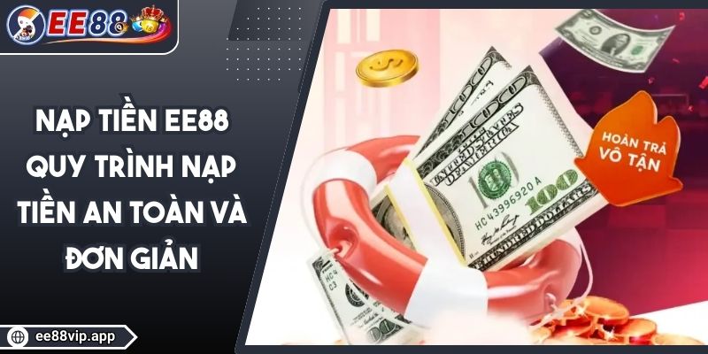 Nạp Tiền EE88 - Quy Trình Nạp Tiền An Toàn Và Đơn Giản 1 Nạp Tiền EE88 - Quy Trình Nạp Tiền An Toàn Và Đơn Giản