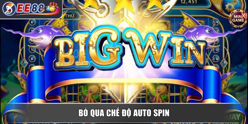 Nổ Hũ Thủy Cung – Trải Nghiệm Đỉnh Cao Trong Slot Trực Tuyến 4 Bỏ qua chế độ Auto Spin