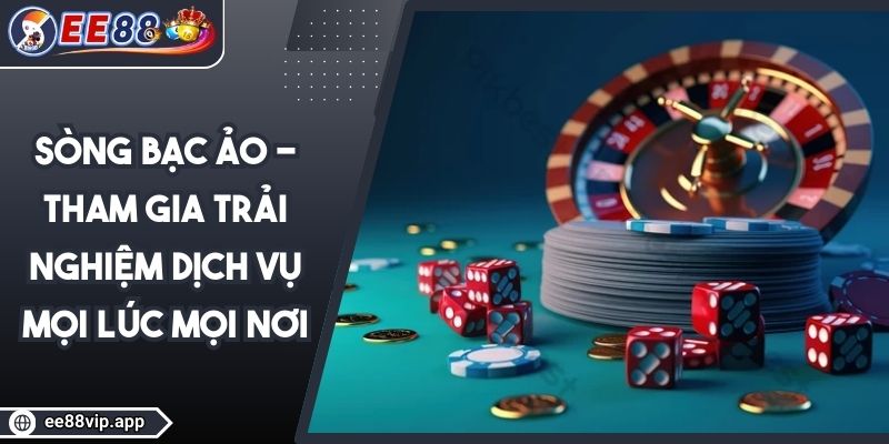 Sòng Bạc Ảo - Tham Gia Trải Nghiệm Dịch Vụ Mọi Lúc Mọi Nơi 1 Sòng Bạc Ảo - Tham Gia Trải Nghiệm Dịch Vụ Mọi Lúc Mọi Nơi