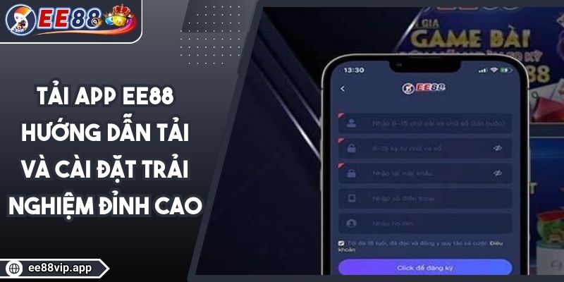 Tải App EE88 - Hướng Dẫn Tải Và Cài Đặt Trải Nghiệm Đỉnh Cao 1 Tải App EE88 - Hướng Dẫn Tải Và Cài Đặt Trải Nghiệm Đỉnh Cao