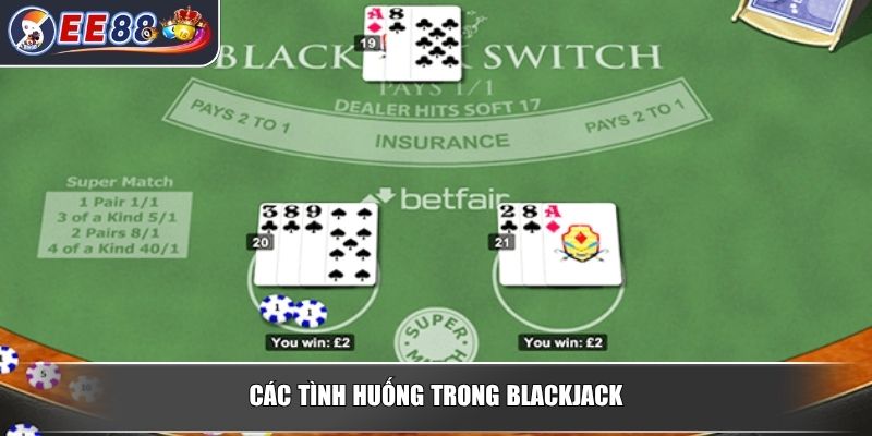 Cách Chơi Blackjack - Hướng Dẫn Chi Tiết Dành Cho Người Mới 3 Các tình huống trong blackjack