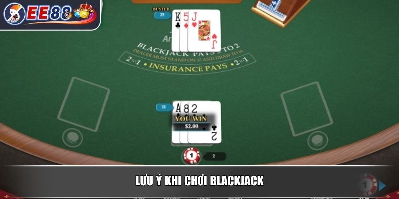 Cách Chơi Blackjack - Hướng Dẫn Chi Tiết Dành Cho Người Mới 4 Lưu ý khi chơi blackjack