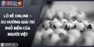 Lô Đề Online - Xu Hướng Giải Trí Phổ Biến Của Người Việt 10 Lô Đề Online - Xu Hướng Giải Trí Phổ Biến Của Người Việt