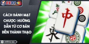 Cách Đánh Mạt Chược- Hướng Dẫn Từ Cơ Bản Đến Thành Thạo 15 Cách Đánh Mạt Chược- Hướng Dẫn Từ Cơ Bản Đến Thành Thạo