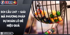 Soi Cầu 247 - Giải Mã Phương Pháp Dự Đoán Lô Đề Hiệu Quả 25 Soi Cầu 247 - Giải Mã Phương Pháp Dự Đoán Lô Đề Hiệu Quả
