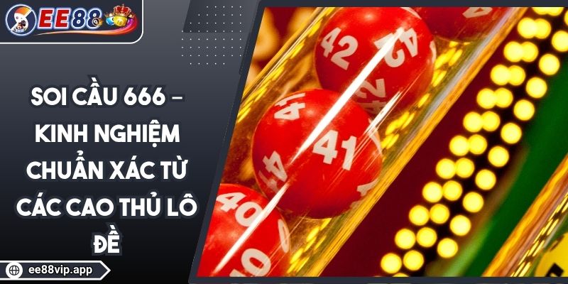 Soi Cầu 666 – Kinh Nghiệm Chuẩn Xác Từ Các Cao Thủ Lô Đề 1 Soi Cầu 666 – Kinh Nghiệm Chuẩn Xác Từ Các Cao Thủ Lô Đề