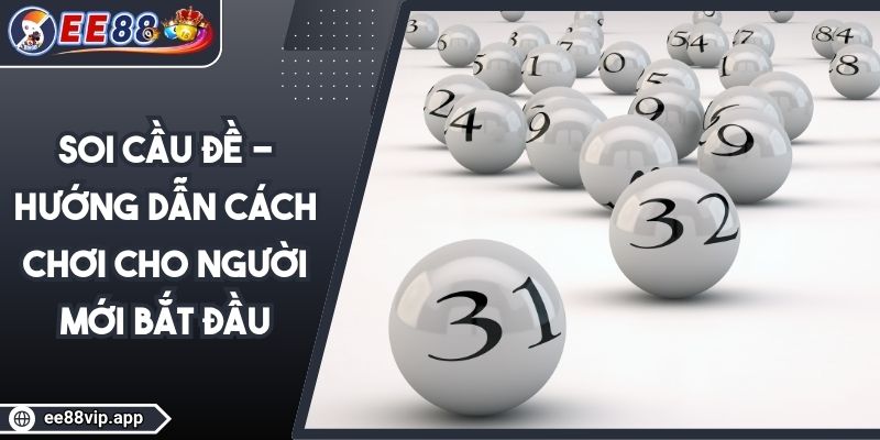 Soi Cầu Đề - Hướng Dẫn Cách Chơi Cho Người Mới Bắt Đầu 1 Soi Cầu Đề - Hướng Dẫn Cách Chơi Cho Người Mới Bắt Đầu