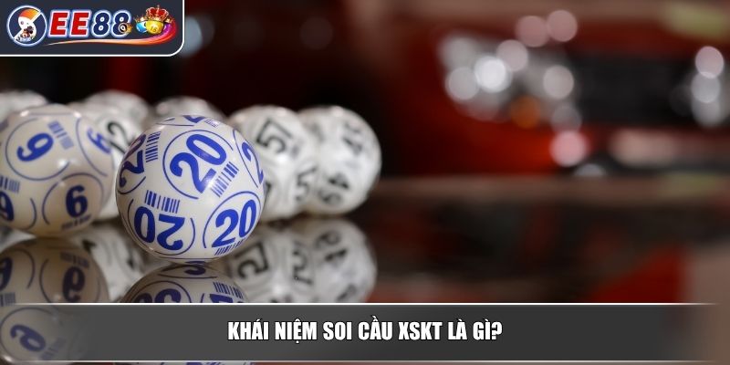 Soi Cầu XSKT - Phương Pháp Dự Đoán Kết Quả Chính Xác 2 Khái niệm soi cầu XSKT là gì?