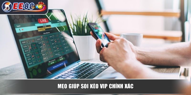 Soi Kèo VIP – Bí Quyết Thành Công Khi Cá Cược Trực Tuyến 3 Mẹo giúp soi kèo VIP chính xác