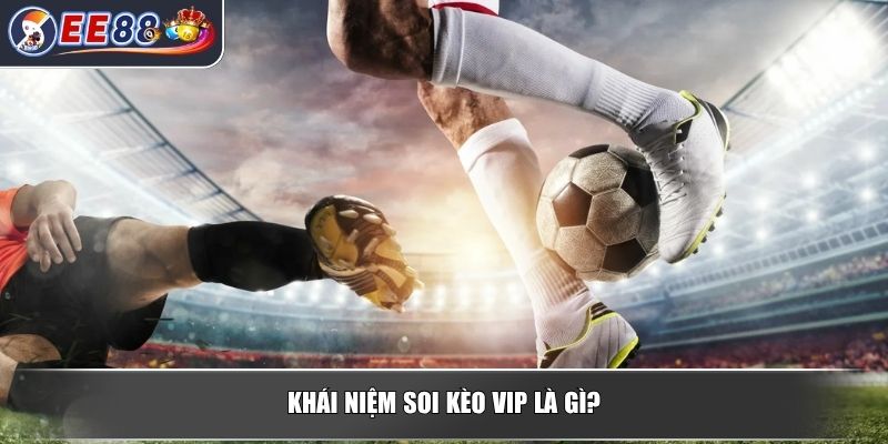Soi Kèo VIP – Bí Quyết Thành Công Khi Cá Cược Trực Tuyến 2 Khái niệm soi kèo VIP là gì?