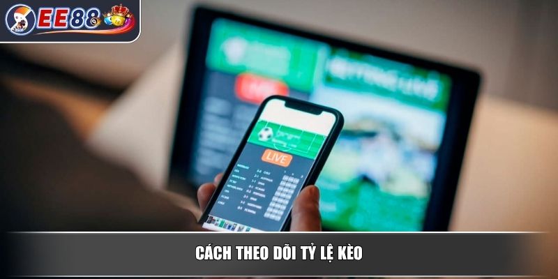 Tỷ Lệ Kèo Bóng Đá Hôm Nay Tại EE88 Cập Nhật Đầy Đủ Chi Tiết 3 Cách theo dõi tỷ lệ kèo