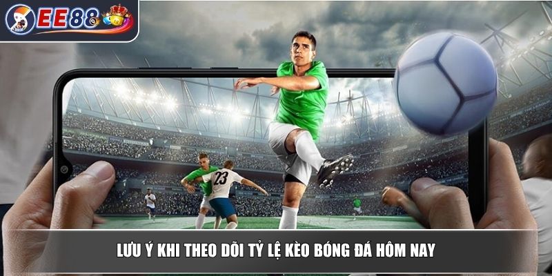 Tỷ Lệ Kèo Bóng Đá Hôm Nay Tại EE88 Cập Nhật Đầy Đủ Chi Tiết 4 Lưu ý khi theo dõi tỷ lệ kèo bóng đá hôm nay