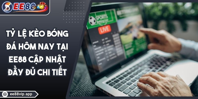 Tỷ Lệ Kèo Bóng Đá Hôm Nay Tại EE88 Cập Nhật Đầy Đủ Chi Tiết 1 Tỷ Lệ Kèo Bóng Đá Hôm Nay Tại EE88 Cập Nhật Đầy Đủ Chi Tiết