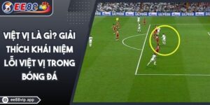 Việt Vị Là Gì? Giải Thích Khái Niệm Lỗi Việt Vị Trong Bóng Đá 4 Việt Vị Là Gì? Giải Thích Khái Niệm Lỗi Việt Vị Trong Bóng Đá